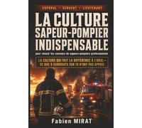 LA CULTURE SAPEUR-POMPIER INDISPENSABLE pour réussir les concours de sapeurs-pompiers professionnels: Guide concours caporal, sergent, lieutenant : ... de commandement ,culture professionnelle