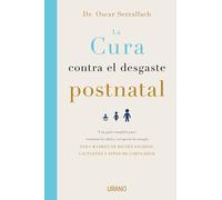 La cura contra el desgaste postnatal: Una guía completa para restaurar la salud y recuperar la energía dirigida a madres de recién nacidos, lactantes y niños de corta edad (Crecimiento personal)