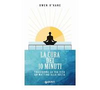 La cura dei 10 minuti: Trasforma la tua vita un mattino alla volta (Mind body spirit)