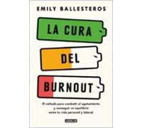 La cura del burnout: El método para combatir el agotamiento y conseguir un equilibrio entre la vida personal y laboral (Divulgación)