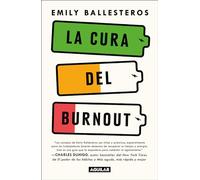 La cura del Burnout: Cómo encontrar el equilibrio y recuperar tu vida / The Cure for Burnout: Como Encontrar El Equilibrio Y Recuperar Tu Vida/ How to Find Balance and Reclaim Your Life