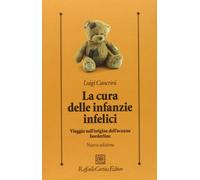 La cura delle infanzie infelici. Viaggio nell'origine dell'oceano borderline (Psicologia clinica e psicoterapia)