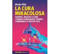 La cura miracolosa. Ozempic, Wegovy e come i farmaci dimagranti stanno cambiando le nostre vite (Le talpe)