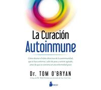 La curación autoinmune: Como detener el daño silencioso de la autoinmunidad, que te hace enfermar, subir de peso y sentirte agotado, antes de que se convierta en una enfermedad grave (NEW THOUGHT)