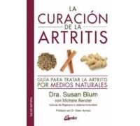 La curación de la artritis: guía para tratar la artritis por medios naturales