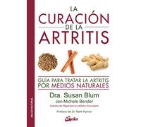 La curación de la artritis. Guia para tratar la artritis por medios naturales (Salud natural)