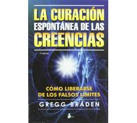 La curación espontánea de las creencias: Cómo liberarse de los falsos límites