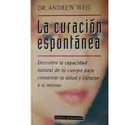 La curación espontánea: descubre la capacidad natural de tu cuerpo para conservar la salud y curarse