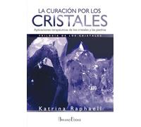 La curación por los cristales: Aplicaciones terapéuticas de los cristales y las piedras (SIN COLECCION)
