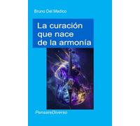 La curación que nace de la armonía: Arte, música y poesía como agentes de una conciencia universal. El camino cuántico hacia la realización del yo. ... de Bruno Del Medico en español.)