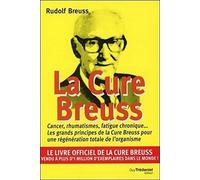La cure Breuss: Cancer, rumathismes, fatigue chronique... Les grands principes de la Cure Breuss pour une régénération totale de l'organisme
