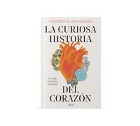 La Curiosa Historia del Corazón: Un Viaje Cultural Y Científico / The Curious History of the Heart: A Cultural and Scientific Journey: Un Viaje ... a Cultural and Scientific Journey