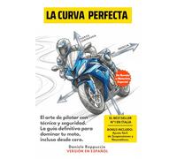 La Curva Perfecta: El arte de pilotar con técnica y seguridad. La guía definitiva para dominar tu moto, incluso desde cero.