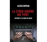 La cyber-guerre qui vient: Internet et le droit du chaos