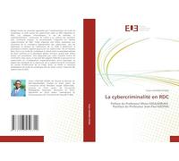La cybercriminalité en RDC: Préface du Professeur Moïse MASUMBUKO Postface du Professeur Jean-Paul KADIMA
