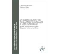 La cybersecurity tra regulatory compliance e user experience. Analisi empiriche a confronto: corporate vs consumer sides (Studi di management, finanza e fiscalità d'impresa)