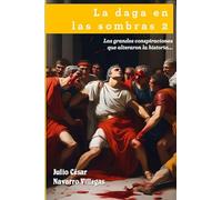 La daga en las sombras 2: Las grandes conspiraciones que alteraron la historia... (Historias de la Historia)