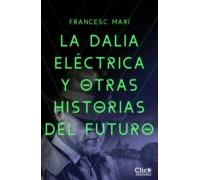 La Dalia Eléctrica Y Otras Historias Del Futuro (ebook)