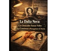 La Dalia Nera: Un Omicidio Senza Volto che Continua a Perseguitare la Storia