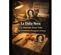 La Dalia Nera: Un Omicidio Senza Volto che Continua a Perseguitare la Storia
