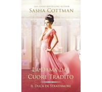 La Dama dal Cuore Tradito: Un romanzo storico (Il Duca di Strathmore)