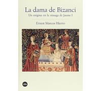 La Dama de Bizanci. Un enigma en la nissaga de Jaume I (BIBLIOTECA UNIVERSITÀRIA)