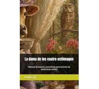 La dama de los cuatro estómagos: Manual de buenas costumbres para bovinos de ambiciones nobles