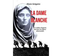 La Dame Blanche: Un millier d'agents derrière les lignes allemandes