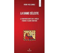 La dame céleste: La tradition secrète des "fidèles d'amour" islamo-chrétienne