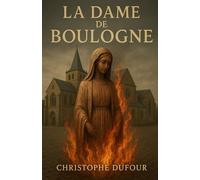 LA DAME DE BOULOGNE: Boulogne-sur-Mer au XVIIIᵉ siècle : le destin d’une femme entre terreur, foi et secrets enfouis.