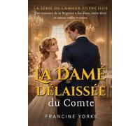 La Dame Délaissée du Comte: Une romance de la Régence à feu doux, entre désir et amour enfin reconnu (La Série de l’Amour Silencieux)