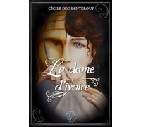 La dame d'ivoire: Roman fantastique. Roman avec beaucoup de mystère. Roman pour découvrir des histoires inconnues. Roman pour découvrir des secrets de l'histoire de France.