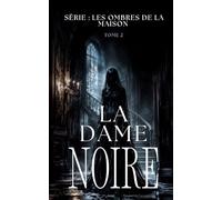 LA DAME NOIRE: Derrière la peur se cache un crime oublié: 2 (Les Ombres de la Maison | Thriller paranormal / horreur familiale)
