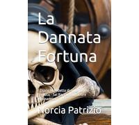 La Dannata Fortuna: Il Diario Maledetto di un Capitano Perduto - Sei Racconti di Orrore Marinaresco