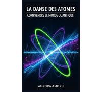 La Danse des Atomes: Comprendre le Monde Quantique: 5 (Technologies et sciences quantiques)