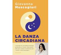 La danza circadiana. Ascolta il ritmo del tuo corpo per ritrovare l'energia, dormire bene e tornare in forma (Sentieri)