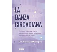 La danza circadiana: Escucha el ritmo de tu cuerpo para recuperar energía, dormir bien y volver a estar en forma (Aguilar Internacional)