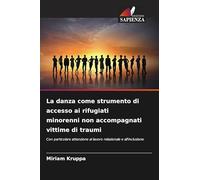La danza come strumento di accesso ai rifugiati minorenni non accompagnati vittime di traumi: Con particolare attenzione al lavoro relazionale e all'inclusione