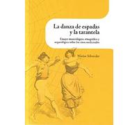 La danza de espadas y la tarantela. Ensayo musicológico, etnográfico y arqueológico sobre los ritos medicinales | Marius Schneider
