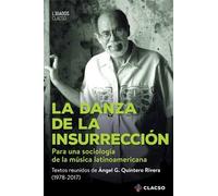 La danza de la insurrección : para una sociología de la música latinoamericana / textos reunidos de Ángel G. Quintero Rivera (1978-2017).