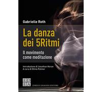 La danza dei 5Ritmi. Il movimento come meditazione. Nuova ediz. (La pietra filosofale)