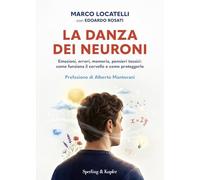 La danza dei neuroni. Emozioni, errori, memoria, pensieri tossici: come funziona il cervello e come proteggerlo (Guide. Benessere)