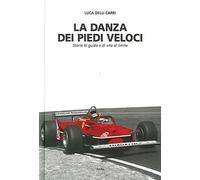 La danza dei piedi veloci. Storie di guida e di vita al limite (1972-1987)