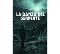 LA DANZA DEL SERPENTE (Italian Edition Murder Mystery): Un thriller psicologico tra i segreti dell’Aspromonte e i riti oscuri della Calabria antica ... of Secrets, Shadows, and the Human Soul)