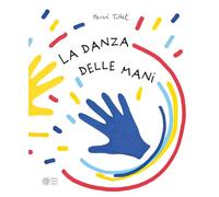 La danza delle mani. Ediz. a colori (I libri di Hervé Tullet)