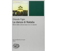 La danza di Natasha. Storia della cultura russa (XVIII-XX secolo) (Piccola biblioteca Einaudi. Nuova serie)