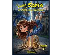 La Danza di Sofia e il Passo dell’Ombra Verticale: Libri Fantasy dove lo Sport l'Amicizia il Coraggio la Magia e il Mistero combattono il bullismo. ... di Sofia guidati dalla Breakdance Metafisica)