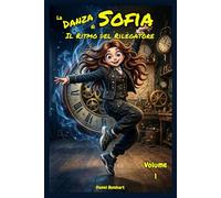 La Danza di Sofia - Il Ritmo del Rilegatore: Libri Fantasy dove lo Sport, l'Amicizia e il Coraggio insieme alla Magia e al Mistero combattono il ... di Sofia guidati dalla Breakdance Metafisica)