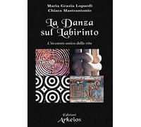 La danza sul labirinto. L'in-canto unico della vita. Ediz. illustrata (La via dei simboli)