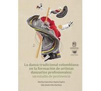 La danza tradicional colombiana en la formación de artistas danzarios profesionales: un estudio de pertinencia